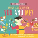 Beginner Drawing Books. Which is Healthy for You and Me? Testing Kids' Food Choices One Line, Shape and Form at a Time. Bonus Color by Number Activiti