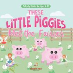 Activity Books for Ages 6-10. These Little Piggies Met the Fairies. Read and Do Exercises for Boys and Girls. Coloring, Storytelling, Connecting Dots