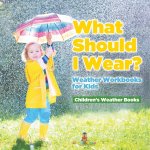 What Should I Wear? Weather Workbooks for Kids | Children's Weather Books