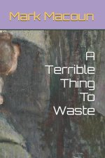 A Terrible Thing To Waste