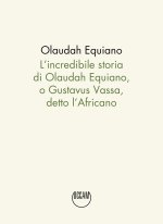 incredibile storia di Olaudah Equiano, o Gustavus Vassa, detto l'Africano
