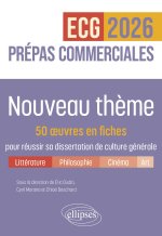 Nouveau thème. 50 œuvres en fiches pour réussir sa dissertation de culture générale - Prépas commerciales ECG / ECT 2025