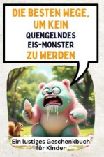 Die besten Wege, um kein quengelndes Eis-Monster zu werden