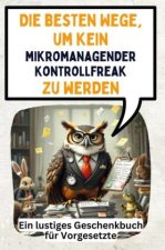 Die besten Wege, um kein mikromanagender Kontrollfreak zu werden