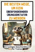 Die besten Wege, um kein überfordernder Übungsdiktator zu werden