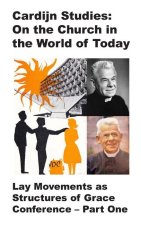 Cardijn Studies: On the Church in the World of Today: Lay Movements as Structures of Grace Conference: Part One