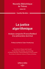 La justice algorithmique. Volume 243 - Analyse comparée (France/Québec) d'un phénomène doctrinal