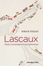 Lascaux - Histoire et archéologie d'un joyau préhistorique