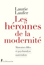 Les héroïnes de la modernité - Mauvaises filles et psychanalyse matérialiste