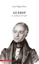 GUIZOT : LA POLITIQUE DE L'ESPRIT