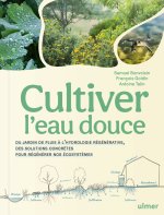 Régénérer les cycles naturels de l'eau - Du jardin au paysage, des solutions concrètes pour gagner en autonomie - Prendre soin de vo