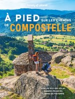 A pied sur les chemins de Compostelle - Du Puy-en-Velay à Saint-Jacques-de-Compostelle et au cap Finisterre