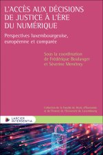 L'accès aux décisions de justice à l'ère du numérique - Perspectives luxembourgeoise, européenne et