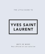 THE LITTLE GUIDE TO YVES SAINT-LAURENT
