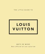 THE LITTLE GUIDE TO LOUIS VUITTON