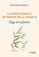 La vraie morale se moque de la morale. - La vertu de vivre