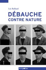 UNE DEBAUCHE CONTRE NATURE. L'HOMOSEXUALITE DEVANT LA JUSTICE FRIBOURGEOISE