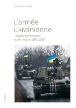 L'armée ukrainienne - Une histoire immédiate 1991-2025