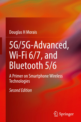 5G/5G-Advanced, Wi-Fi 6/7, and Bluetooth 5/6 (Douglas H Morais)(Twarda)