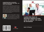 Leadership dans le domaine médical et des soins de santé : Un cours de formation