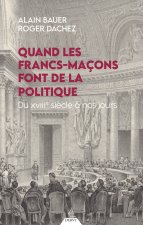 Quand les francs-maçons font de la politique - Du XVIIIe siècle à nos jours