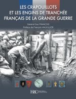 LES CRAPOUILLOTS ET LES ENGINS DE TRANCHEE FRANCAIS DE LA GRANDE GUERRE