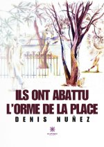 Ils ont abattu l’orme de la place