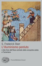 illuminismo perduto. L'età d'oro dell'Asia centrale dalla conquista araba a Tamerlano