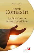 felicità oltre le paure quotidiane