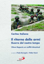 ritorno delle armi. Guerre del nostro tempo. Ottavo rapporto sui conflitti dimenticati