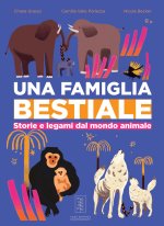 famiglia bestiale. Storie e legami dal mondo animale