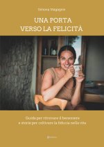 porta verso la felicità. Guida per ritrovare il benessere e storie per coltivare la fiducia nella vita