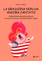 grassona non ha ancora cantato. Espressioni idiomatiche inglesi comuni, non comuni, aziendali, familiari, volgari