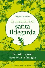 medicina di santa Ildegarda. Per tutti i giorni e per tutta la famiglia. Con ricette originali