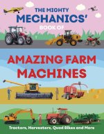 The Mighty Mechanics' Guide to Amazing Farm Machines