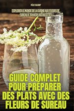GUIDE COMPLET POUR PRÉPARER DES PLATS AVEC DES FLEURS DE SUREAU