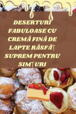 DESERTURI FABULOASE CU CREM? FIN? DE LAPTE R?SF?? SUPREM PENTRU SIM?URI