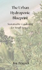 The Urban Hydroponic Blueprint