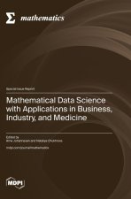 Mathematical Data Science with Applications in Business, Industry, and Medicine