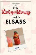 Eine Liebeserklärung an das Elsass