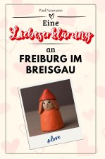 Eine Liebeserklärung an Freiburg im Breisgau
