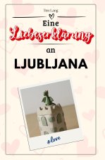 Eine Liebeserklärung an Ljubljana