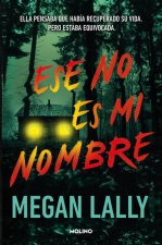 Ese No Es Mi Nombre. Ella Pensaba Que Había Recuperado Su Vida. Pero Se Equivocaba. / That's Not My Name