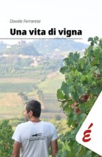 vita di vigna. Appunti ed esperienze tra vigneti e persone