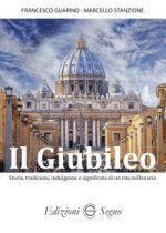 Giubileo. Storia, tradizioni, indulgenze e significato di un rito millenario