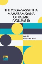 The Yoga-Vasishtha Maharamayana Of V lm ki (Volume III)