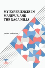 My Experiences In Manipur And The Naga Hills