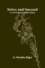 Strive and Succeed; or, The Progress of Walter Conrad