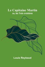 Le Capitaine Martin; ou, les Trois croisi?res