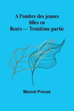 A l'ombre des jeunes filles en fleurs - Troisi?me partie